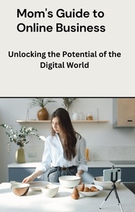  Dismas Benjai - Mom's Guide to Online Business: Unlocking the Potential of the Digital World.