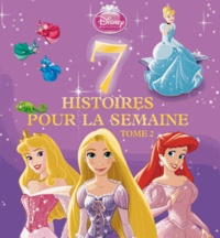  Disney - 7 histoires pour la semaine Princesses - Tome 2.