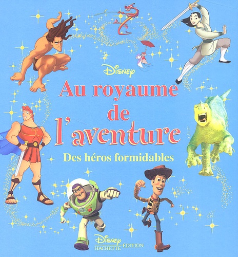 Disney - Au Royaume De L'Aventure. Des Heros Formidables.