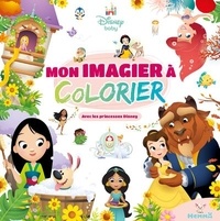  Disney Baby - Mon imagier à colorier avec les princesses Disney.
