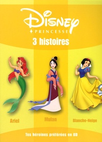  Disney - Disney Princesse - 3 histoires : Ariel ; Mulan ; Blanche Neige.