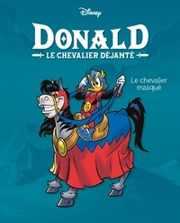  Disney - Donald Le chevalier déjanté Tome 1 : Le chevalier masqué.