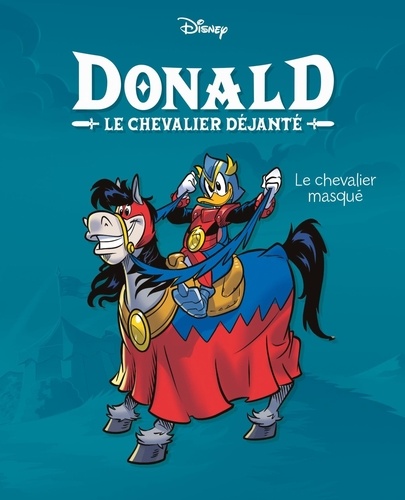 Donald Le chevalier déjanté Tome 1 Le chevalier masqué