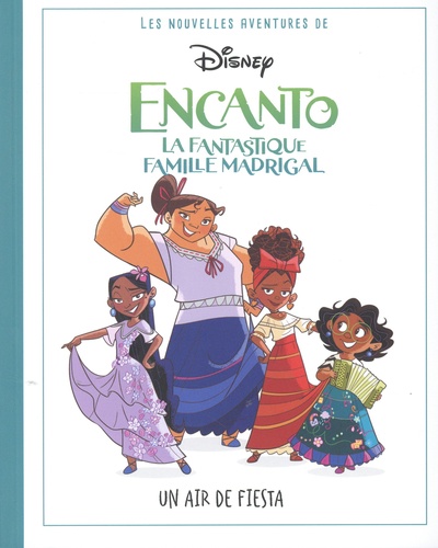 Encanto : La Fantastique Famille Madrigal - ENCANTO, LA FANTASTIQUE Famille Madrigal Encanto La Fantastique Famille Madrigal Droles De Colos Disney Walt Disney