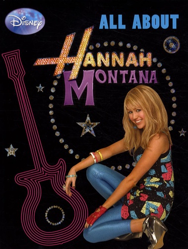  Disney - Hannah Montana  : All about.