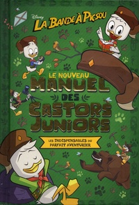 La bande à Picsou - Le nouveau manuel des Castors Juniors - Le guide complet : la vie au grand air, la maison, le monde et les objets étranges.pdf