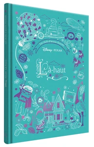 LÀ-HAUT - Les Chefs-d'oeuvre illustrés - Disney Pixar
