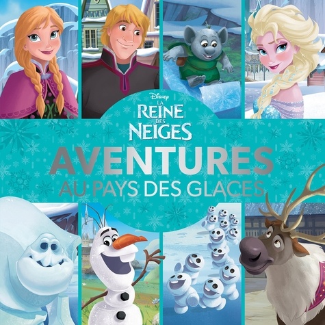  Disney - La Reine des Neiges  : Aventures au pays des glaces.