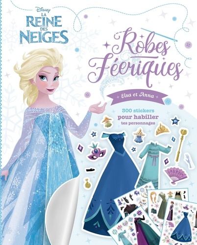 La Reine des neiges Robes féériques. Elsa et Anna. 300 stickers pour habiller tes personnages