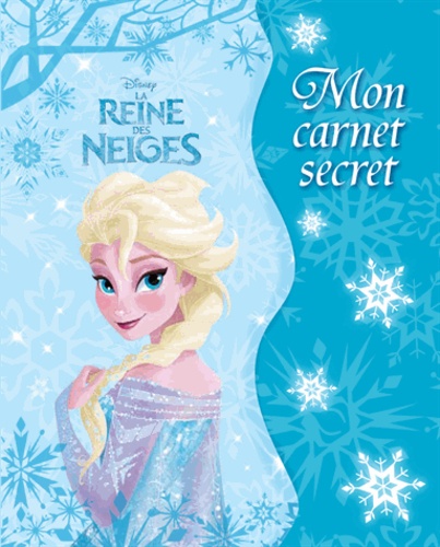 La Reine des Neiges - Mon carnet secret de Disney - Album - Livre - Decitre