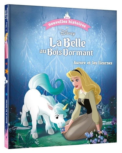 Les nouvelles histoires de Disney Tome 3 La Belle au Bois Dormant. Aurore et les licornes