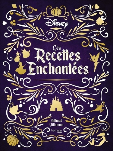  Disney et Thibaud Villanova - Les recettes enchantées Disney.