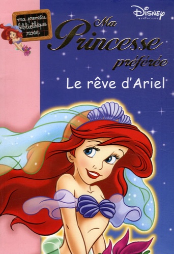  Disney - Ma Princesse préférée  : Le rêve d'Ariel.