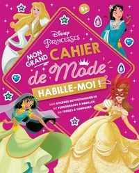  Disney - Mon grand cahier de mode Disney Princesses - Avec 600 stickers repositionnables, 45 personnages à habiller, 45 tenues à composer.