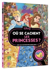  Disney - Où se cachent les princesses ? - Aide-les à retrouver leurs amis !.