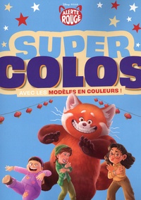  Disney Pixar - Super colos Alerte Rouge - Avec les modèles en couleurs !.