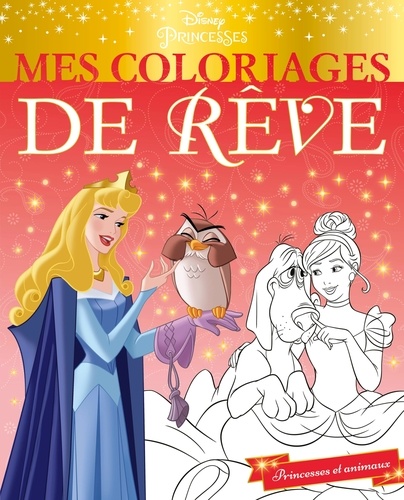 Princesses et animaux. Mes coloriages de rêve