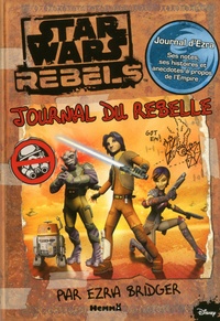  Disney - Star Wars Rebels - Journal du rebelle par Ezra Bridger.