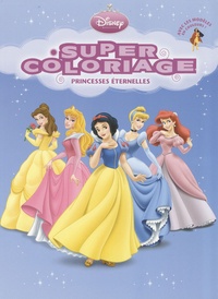  Disney - Super coloriage - Princesses éternelles.