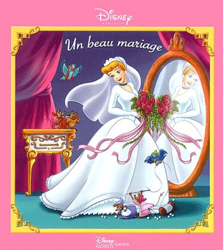  Disney et  The Disney Storybook Artists - Un beau mariage - Une histoire inédite avec Cendrillon.