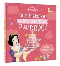 Disney - Une histoire de Blanche-Neige et au dodo ! - Le bal d'anniversaire.