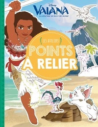 Téléchargez des livres pdf gratuits pour ipad Vaiana, la légende du bout du monde  - Les ateliers Points à relier CHM PDF par Disney, Sophie Marie