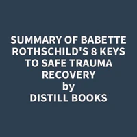 Summary of Babette Rothschild's 8 Keys to Safe Trauma Recovery