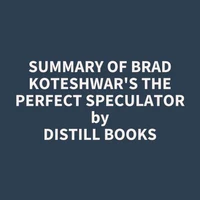 Summary of Brad Koteshwar's The Perfect Speculator