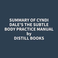 Summary of Cyndi Dale's The Subtle Body Practice Manual
