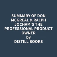 Summary of Don McGreal &amp; Ralph Jocham's The Professional Product Owner