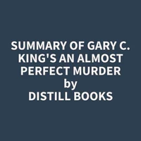 Summary of Gary C. King's An Almost Perfect Murder