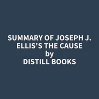 Summary of Joseph J. Ellis's The Cause