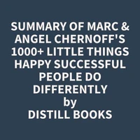 Summary of Marc &amp; Angel Chernoff's 1000+ Little Things Happy Successful People Do Differently