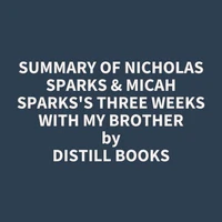 Summary of Nicholas Sparks &amp; Micah Sparks's Three Weeks with My Brother