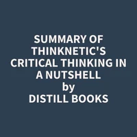 Summary of Thinknetic's Critical Thinking In A Nutshell