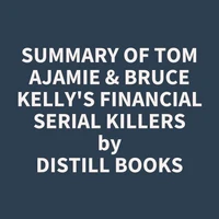 Summary of Tom Ajamie & Bruce Kelly's Financial Serial Killers