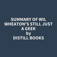 Summary of Wil Wheaton's Still Just a Geek