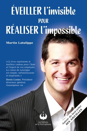 Martin Latulippe - Éveillier l'invisible pour réaliser l'impossible.