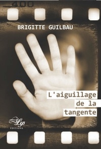 Brigitte Guilbau - L'aiguillage de la tangente.