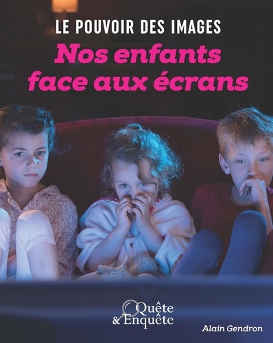 Alain Gendron - Nos enfants face aux écrans - Le pouvoir des images.