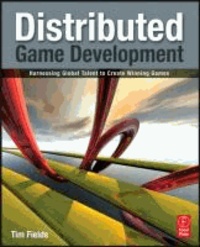 Distributed Game Development - Harnessing Global Talent to Create Winning Games ...