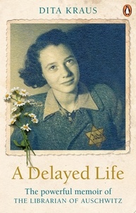 Dita Kraus - A Delayed Life - The true story of the Librarian of Auschwitz.