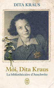 Dita Kraus - Moi, Dita Kraus - La bibliothécaire d’Auschwitz.