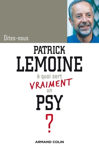 Dîtes-nous, Patrick Lemoine, à quoi sert vraiment un psy ? - Occasion