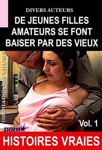 De jeunes filles amateurs se font baiser par des vieux - Compilation vieux-jeunes Vol.1 [Histoires Vraies]