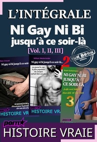 Divers Auteurs - L’INTÉGRALE : Ni Gay Ni Bi jusqu’à ce soir-là [Vol. I, II, III] ; d’après une Histoire vraie.