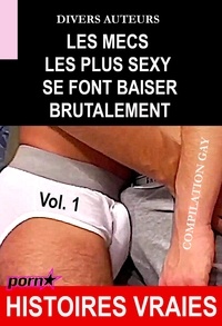 Divers Auteurs - Les mecs les plus sexy se font baiser brutalement - Compilation Gay Vol.1 [Histoires Vraies].