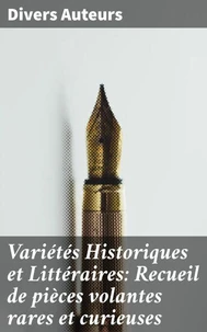 Variétés Historiques et Littéraires: Recueil de pièces volantes rares et curieuses