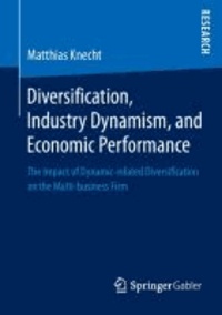 Diversification, Industry Dynamism, and Economic Performance - The Impact of Dynamic-related Diversification on the Multi-business Firm.