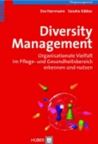 Diversity Management - Organisationale Vielfalt im Pflege- und Gesundheitsbereich erkennen und nutzen.